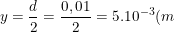 \small y=\frac{d}{2}=\frac{0,01}{2}=5.10^{-3}(m)